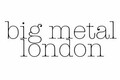 browse the Big Metal London range