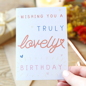'Truly Lovely' Birthday Greeting Card