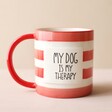 Front of Mug With My Dog is My Therapy Text