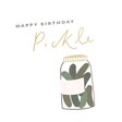 Close Up of Pickle Birthday Card