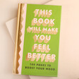 This Book Will Make You Feel Better (100 Pages to Boost Your Mood)