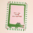 See You Later Alligator A4 Unframed Print on a neutral colour background