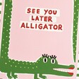 See You Later Alligator A4 Unframed Print close up of text and animal illustration