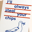 East End Prints I'll Always Steal Your Chips Greetings Card
