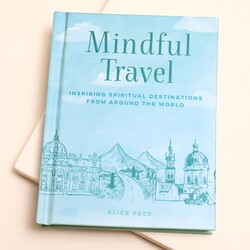 Mindful Travel: Inspiring Spiritual Destinations from around the World Book