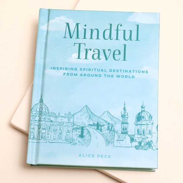 Mindful Travel: Inspiring Spiritual Destinations from around the World Book