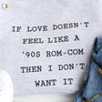 Personalised 'If Love Doesn't Feel Like...' Sweatshirt