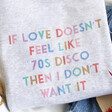 Unisex Personalised Rainbow Wording 'If Love Doesn't Feel Like...' Sweatshirt