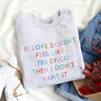 Ladies' Personalised Rainbow Wording 'If Love Doesn't Feel Like...' Sweatshirt