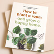 How to Plant a Room and Grow a Happy Home Book against beige coloured backdrop