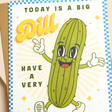 Close Up of The Art File Today Is A Big Dill Birthday Card