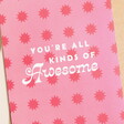 You're All Kinds of Awesome Greetings Card