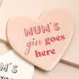 Pink Mum's Gin Goes Here Ceramic Heart Coaster