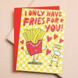 Ohh Dear Fries For You Card