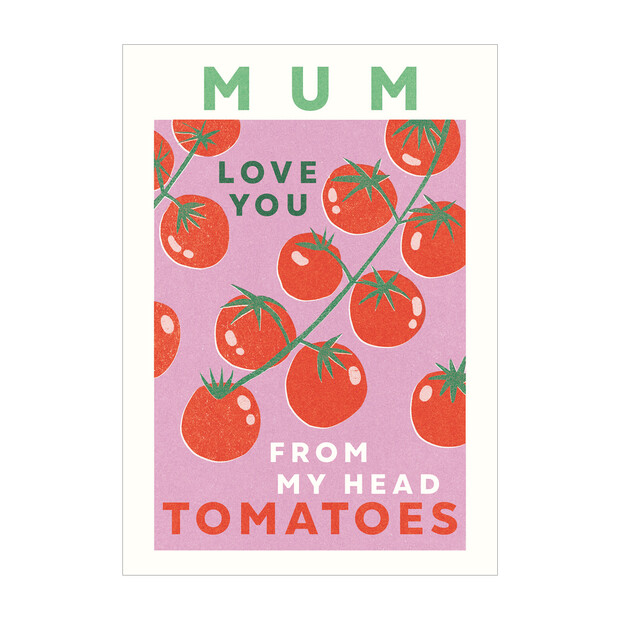 The Art File Love You From My Head To My Tomatoes Mother's Day Card